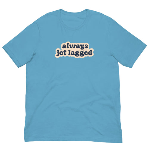 Always Jet Lagged T-Shirt