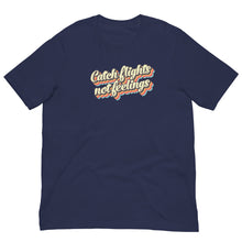 Load image into Gallery viewer, Catch Flights Not Feelings T-shirt